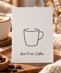 But First, Coffee - Handmade Postkarte Kaffeetasse